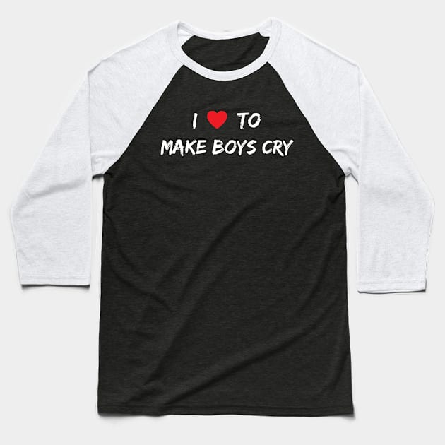 I Love To Make Boys Cry Baseball T-Shirt by Arts-lf